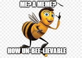 Bee | ME? A MEME? HOW UN-BEE-LIEVABLE | image tagged in animals | made w/ Imgflip meme maker