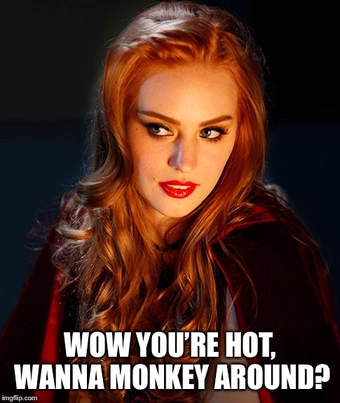 WOW YOU’RE HOT, WANNA MONKEY AROUND? | made w/ Imgflip meme maker