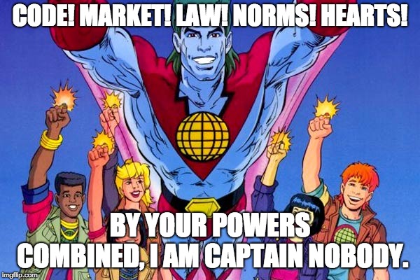Captain planet | CODE! MARKET! LAW! NORMS! HEARTS! BY YOUR POWERS COMBINED, I AM CAPTAIN NOBODY. | image tagged in captain planet | made w/ Imgflip meme maker