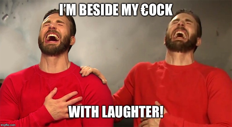 I’M BESIDE MY €OCK WITH LAUGHTER! | made w/ Imgflip meme maker