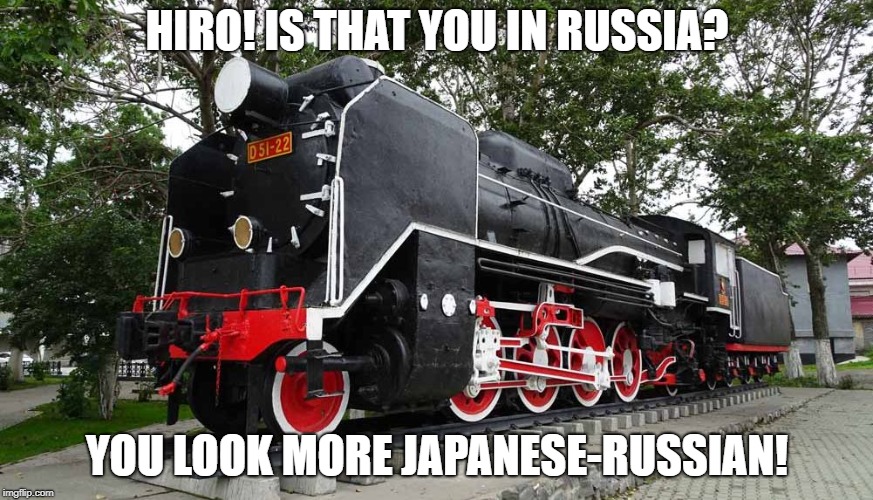 Hiro in Russia | HIRO! IS THAT YOU IN RUSSIA? YOU LOOK MORE JAPANESE-RUSSIAN! | image tagged in train,thomas the tank engine | made w/ Imgflip meme maker