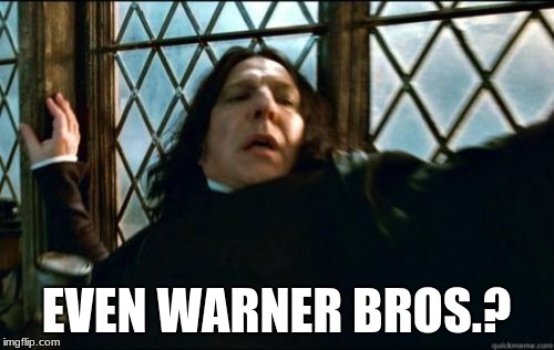 Snape Meme | EVEN WARNER BROS.? | image tagged in memes,snape | made w/ Imgflip meme maker