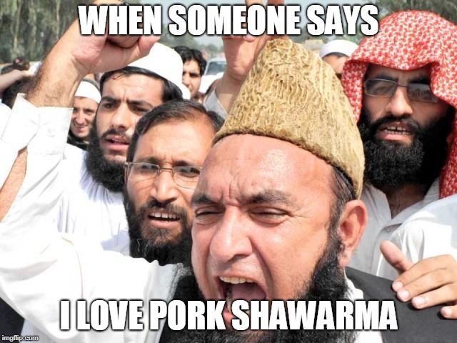 Angry Abdul | WHEN SOMEONE SAYS; I LOVE PORK SHAWARMA | image tagged in angry abdul | made w/ Imgflip meme maker