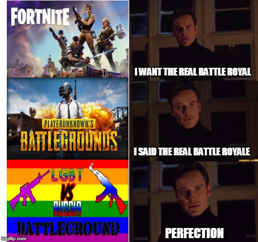 perfection | I WANT THE REAL BATTLE ROYAL; I SAID THE REAL BATTLE ROYALE; PERFECTION | image tagged in perfection | made w/ Imgflip meme maker