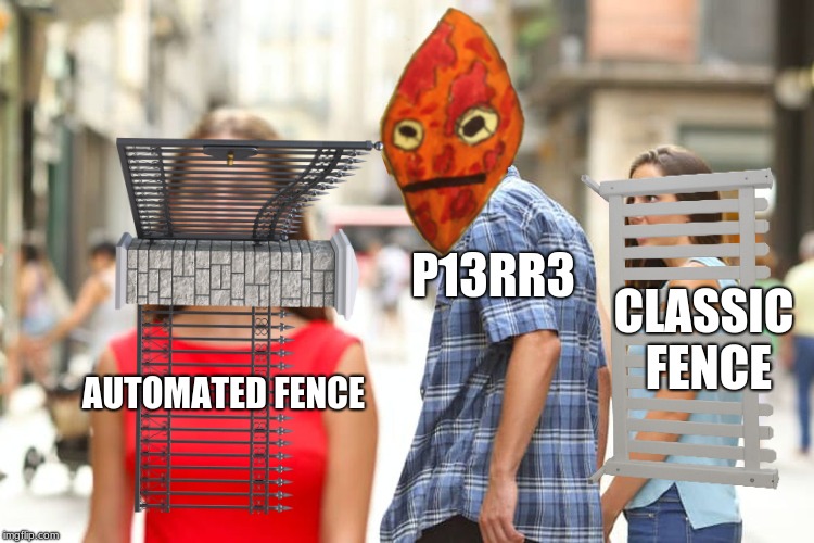 Those new fences are looking fine | P13RR3; CLASSIC FENCE; AUTOMATED FENCE | image tagged in p13rr3,fence,dank memes,distracted boyfriend,memes,funny | made w/ Imgflip meme maker