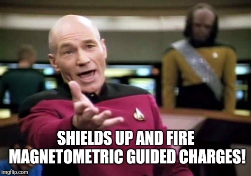 Picard Wtf Meme | SHIELDS UP AND FIRE MAGNETOMETRIC GUIDED CHARGES! | image tagged in memes,picard wtf | made w/ Imgflip meme maker