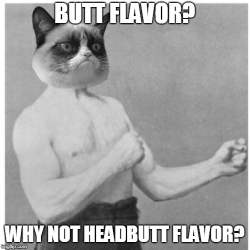 BUTT FLAVOR? WHY NOT HEADBUTT FLAVOR? | made w/ Imgflip meme maker