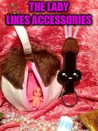 THE LADY LIKES ACCESSORIES | made w/ Imgflip meme maker