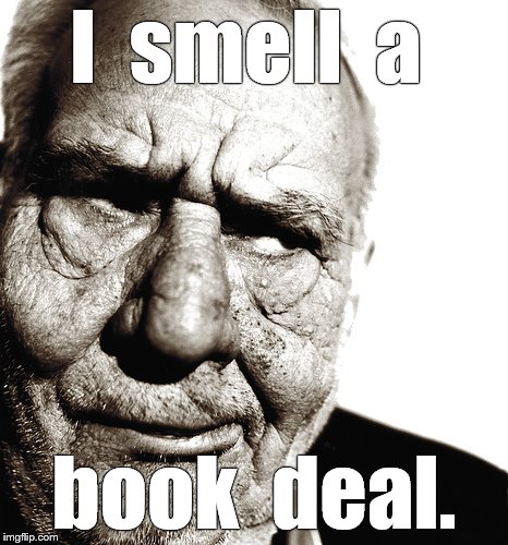 Skeptical old man | I  smell  a book  deal. | image tagged in skeptical old man | made w/ Imgflip meme maker