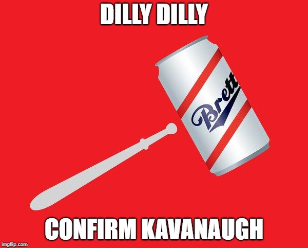 Dilly Dilly | DILLY DILLY; CONFIRM KAVANAUGH | image tagged in dilly dilly | made w/ Imgflip meme maker