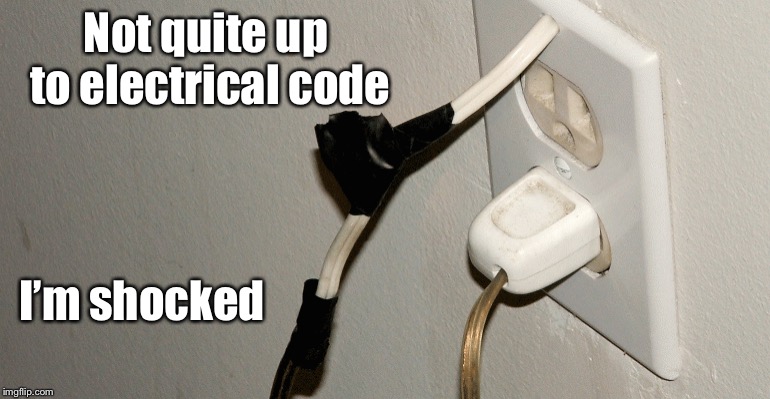 Bad Construction Week: Oct. 1-7. A DrSarcasm Event | Not quite up to electrical code; I’m shocked | image tagged in memes,electrical code,wiring failure,funny memes,bad construction week,drsarcasm | made w/ Imgflip meme maker