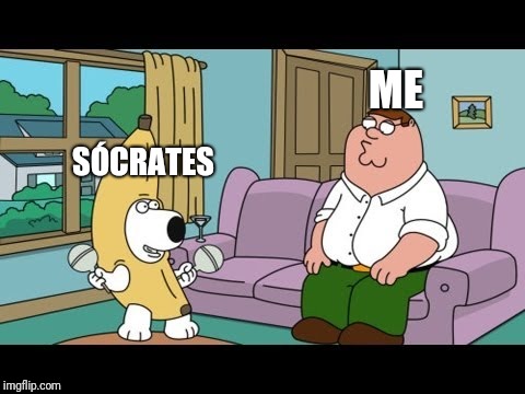 Thx for the fun | ME; SÓCRATES | image tagged in brian griffin banana | made w/ Imgflip meme maker
