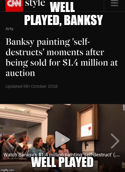 From now on they'll probably check his work for the shredder... | WELL PLAYED, BANKSY; WELL PLAYED | image tagged in art,shredder | made w/ Imgflip meme maker