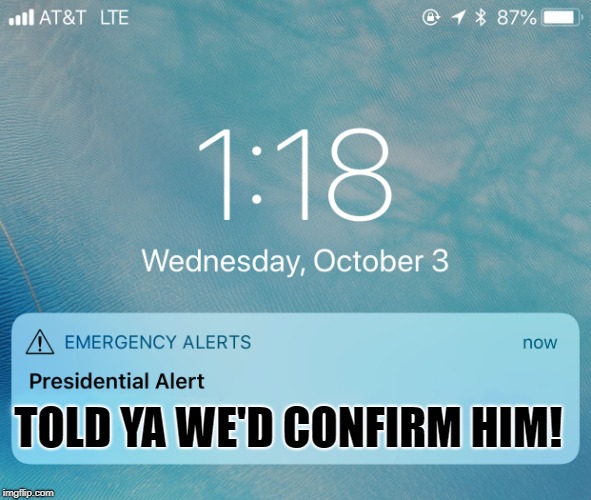 Another presidential alert | TOLD YA WE'D CONFIRM HIM! | image tagged in presidential alert,kavanaugh,scotus,donald trump | made w/ Imgflip meme maker