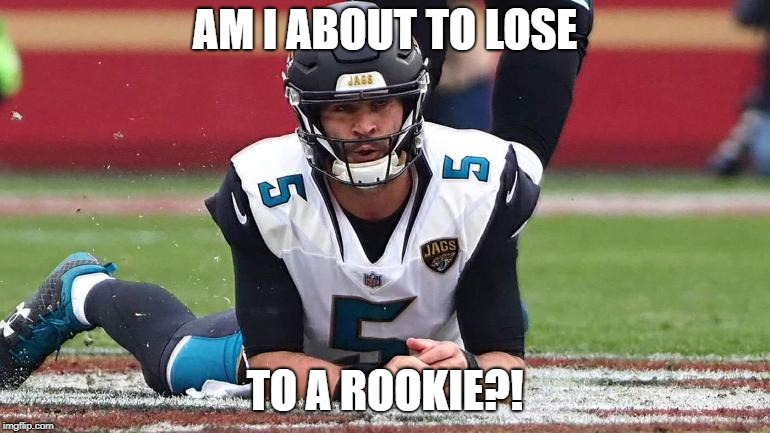 Is he though? | AM I ABOUT TO LOSE; TO A ROOKIE?! | image tagged in nfl,nfl memes,blake bortles,patrick mahomes | made w/ Imgflip meme maker
