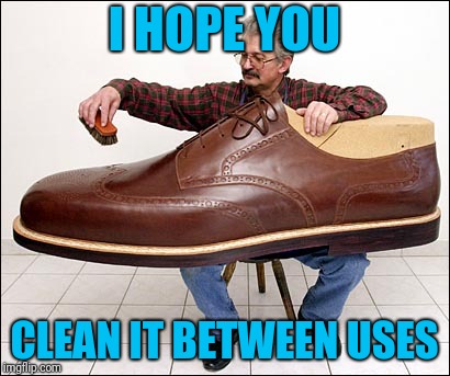 I HOPE YOU CLEAN IT BETWEEN USES | made w/ Imgflip meme maker