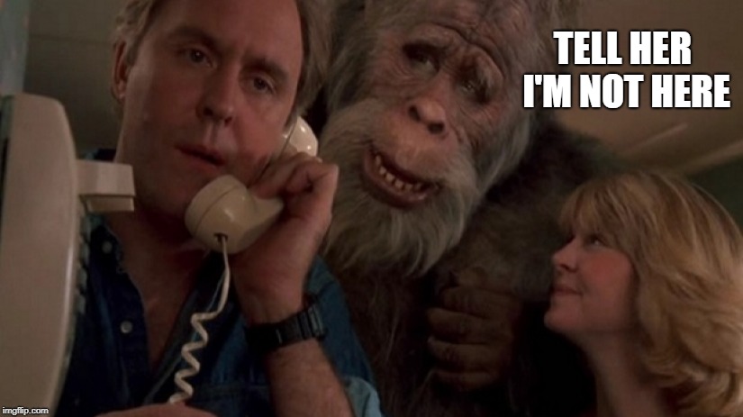 Bigfoot | TELL HER I'M NOT HERE | image tagged in bigfoot | made w/ Imgflip meme maker