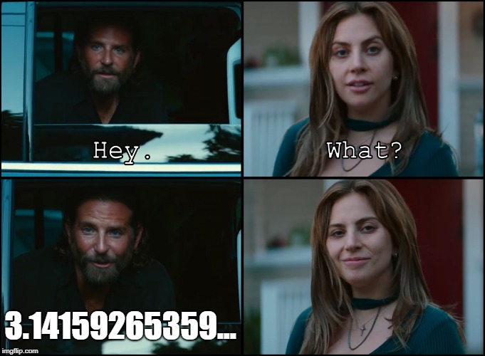 A Star Is Born | 3.14159265359... | image tagged in a star is born | made w/ Imgflip meme maker