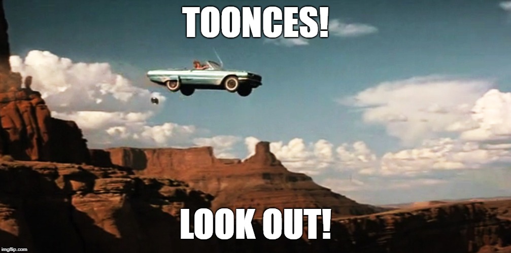 Thelma and Louise Airborne | TOONCES! LOOK OUT! | image tagged in thelma and louise airborne,toonces the driving cat,toonces | made w/ Imgflip meme maker