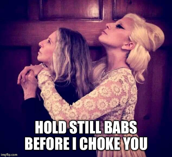 HOLD STILL BABS BEFORE I CHOKE YOU | image tagged in choking | made w/ Imgflip meme maker