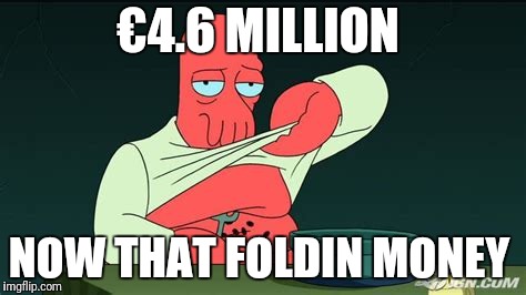 Zoidberg  | €4.6 MILLION NOW THAT FOLDIN MONEY | image tagged in zoidberg | made w/ Imgflip meme maker