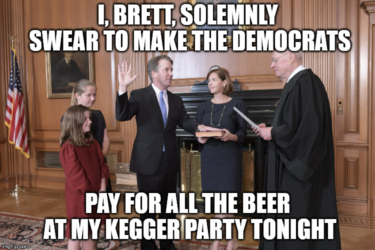 I, BRETT, SOLEMNLY SWEAR TO MAKE THE DEMOCRATS; PAY FOR ALL THE BEER AT MY KEGGER PARTY TONIGHT | made w/ Imgflip meme maker