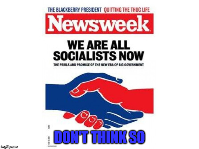all socialists all the time | DON'T THINK SO | image tagged in all socialists all the time | made w/ Imgflip meme maker