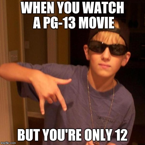 rapper nick | WHEN YOU WATCH A PG-13 MOVIE; BUT YOU'RE ONLY 12 | image tagged in rapper nick | made w/ Imgflip meme maker