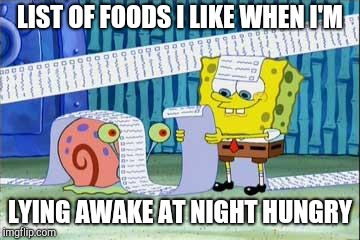 Spongebob's List | LIST OF FOODS I LIKE WHEN I'M; LYING AWAKE AT NIGHT HUNGRY | image tagged in spongebob's list,dieting | made w/ Imgflip meme maker