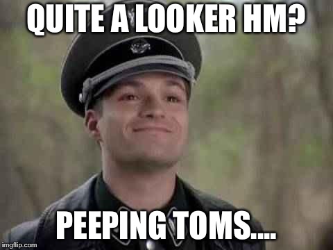 QUITE A LOOKER HM? PEEPING TOMS.... | made w/ Imgflip meme maker