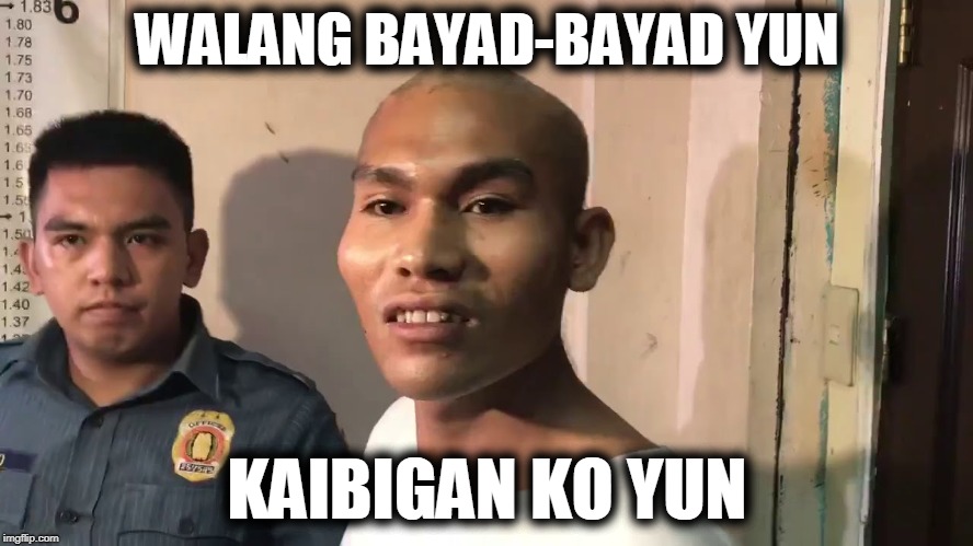 walang bayad yun kaibigan ko yun | WALANG BAYAD-BAYAD YUN; KAIBIGAN KO YUN | image tagged in walang bayad yun kaibigan ko yun | made w/ Imgflip meme maker