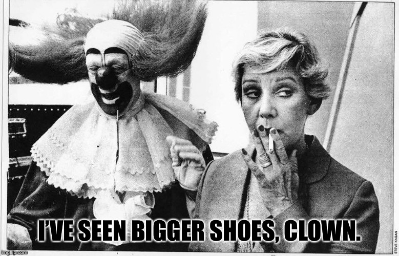 I’VE SEEN BIGGER SHOES, CLOWN. | made w/ Imgflip meme maker