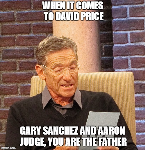 NY Yankees | WHEN IT COMES TO DAVID PRICE; GARY SANCHEZ AND AARON JUDGE, YOU ARE THE FATHER | image tagged in aaron judge,gary sanchez,david price,ny yankees,boston red sox | made w/ Imgflip meme maker