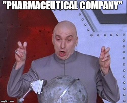 Dr Evil Laser Meme | "PHARMACEUTICAL COMPANY" | image tagged in memes,dr evil laser | made w/ Imgflip meme maker