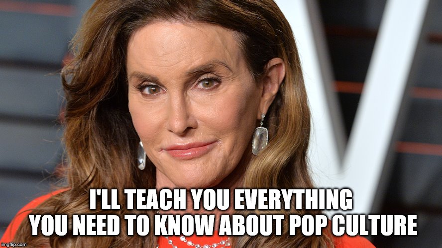 I'LL TEACH YOU EVERYTHING YOU NEED TO KNOW ABOUT POP CULTURE | made w/ Imgflip meme maker