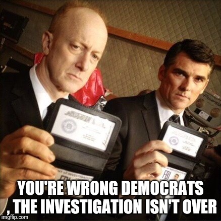 FBI | YOU'RE WRONG DEMOCRATS , THE INVESTIGATION ISN'T OVER | image tagged in fbi | made w/ Imgflip meme maker