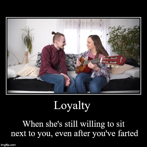 Loyalty - Farts | image tagged in funny,demotivationals,fart,farts,shawnljohnson | made w/ Imgflip demotivational maker