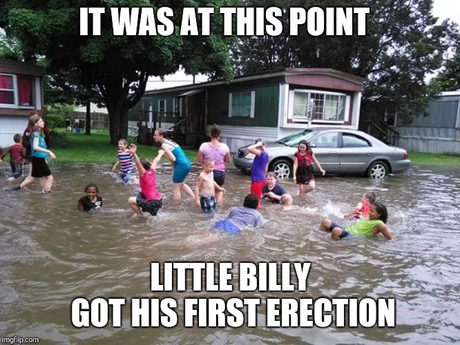 Redneck Swimming Pool | IT WAS AT THIS POINT; LITTLE BILLY GOT HIS FIRST ERECTION | image tagged in redneck swimming pool | made w/ Imgflip meme maker