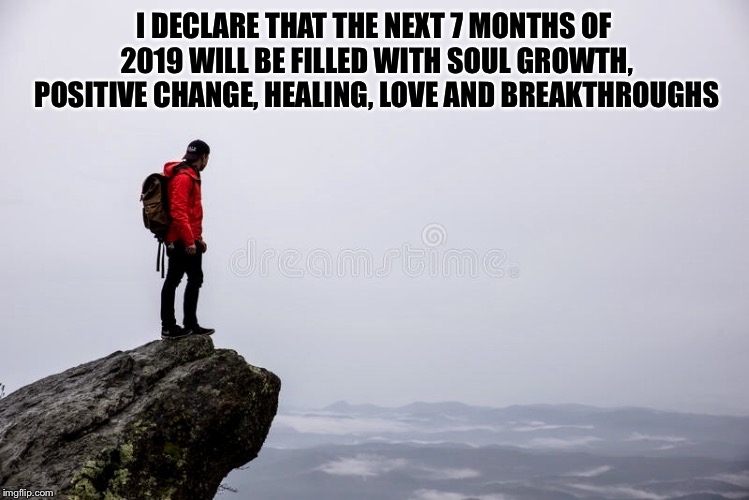I DECLARE THAT THE NEXT 7 MONTHS OF 2019 WILL BE FILLED WITH SOUL GROWTH, POSITIVE CHANGE, HEALING, LOVE AND BREAKTHROUGHS | image tagged in choices | made w/ Imgflip meme maker