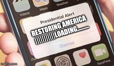 Presidential Alert Meme | RESTORING AMERICA |||||||||||LOADING......... | image tagged in presidential alert | made w/ Imgflip meme maker