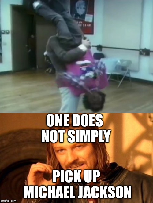   | ONE DOES NOT SIMPLY; PICK UP MICHAEL JACKSON | image tagged in michael jackson,one does not simply | made w/ Imgflip meme maker