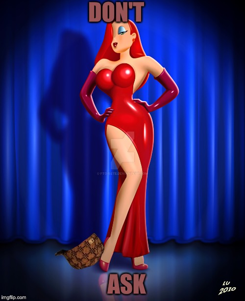 Jessica rabbit deviant art | DON'T; ASK | image tagged in jessica rabbit deviant art,scumbag | made w/ Imgflip meme maker