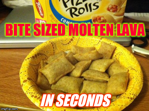 Good Guy Pizza Rolls Meme | BITE SIZED MOLTEN LAVA; IN SECONDS | image tagged in memes,good guy pizza rolls | made w/ Imgflip meme maker