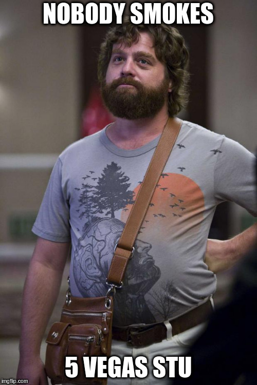 Alan - Hangover | NOBODY SMOKES 5 VEGAS STU | image tagged in alan - hangover | made w/ Imgflip meme maker