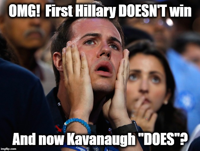 OMG!  First Hillary DOESN'T win And now Kavanaugh "DOES"? | made w/ Imgflip meme maker