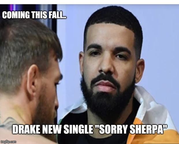 COMING THIS FALL.. DRAKE NEW SINGLE
"SORRY SHERPA" | image tagged in drake | made w/ Imgflip meme maker