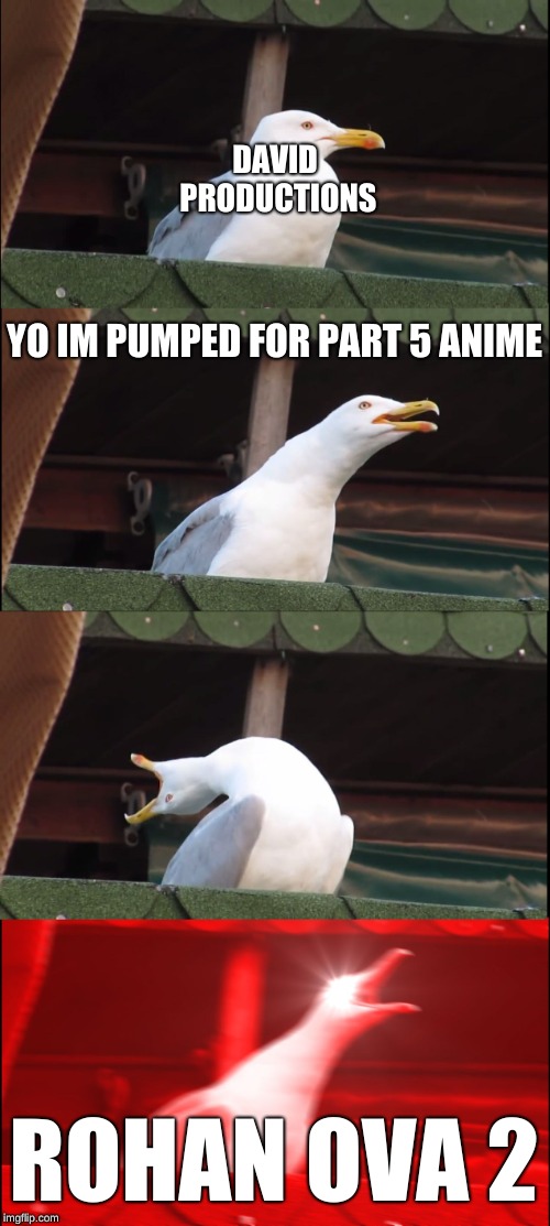 Inhaling Seagull | DAVID PRODUCTIONS; YO IM PUMPED FOR PART 5 ANIME; ROHAN OVA 2 | image tagged in memes,inhaling seagull | made w/ Imgflip meme maker