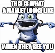 Crazy frog | THIS IS WHAT A MANLET LOOKS LIKE; WHEN THEY SEE YOU | image tagged in crazy frog | made w/ Imgflip meme maker