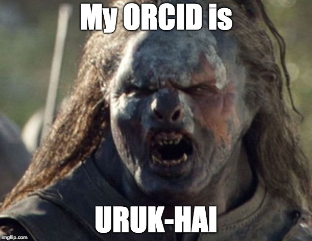 ORCID URUK-HAI | My ORCID is; URUK-HAI | image tagged in orcid uruk-hai | made w/ Imgflip meme maker