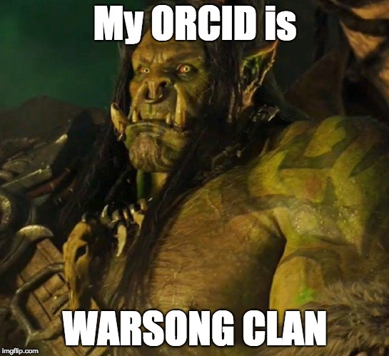 My ORCID is; WARSONG CLAN | image tagged in orcid warsong | made w/ Imgflip meme maker